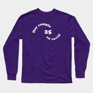 Hoy cumplo 25 en covid Long Sleeve T-Shirt